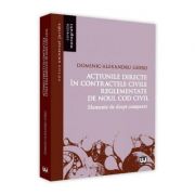 Actiunile directe in contractele civile reglementate de noul Cod civil. Elemente de drept comparat - Dominic Alexandru Gidro Actiunile directe in contractele civile reglementate de noul Cod civil. Elemente de drept comparat - Dominic Alexandru Gidro
