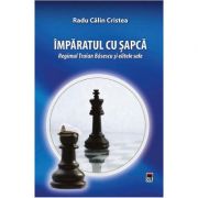 Imparatul cu sapca. Regimul Traian Basescu si elitele sale - Radu Calin Cristea Imparatul cu sapca. Regimul Traian Basescu si elitele sale - Radu Calin Cristea