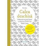 Calea deschisa. Calatoria in jurul lumii a celui de-al XIV-lea Dalai Lama - Pico Iyer Calea deschisa. Calatoria in jurul lumii a celui de-al XIV-lea Dalai Lama - Pico Iyer