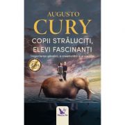Copii straluciti, elevi fascinanti. Importanta gandirii, a creativitatii si a visurilor - Augusto Cury Copii straluciti, elevi fascinanti. Importanta gandirii, a creativitatii si a visurilor - Augusto Cury