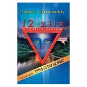 12 zile. O initiere secreta in taramul tainic al zeilor - Radu Cinamar 12 zile. O initiere secreta in taramul tainic al zeilor - Radu Cinamar