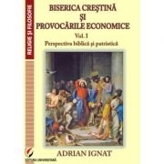 Biserica crestina si provocarile economice. Volumul 1. Perspectiva biblica si patristica - Adrian Ignat Biserica crestina si provocarile economice. Volumul 1. Perspectiva biblica si patristica - Adrian Ignat