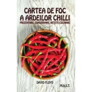 Cartea de foc a ardeilor chilli. Prezentare, conservare, retete culinare - David Floyd Cartea de foc a ardeilor chilli. Prezentare, conservare, retete culinare - David Floyd