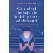 Cele cinci limbaje ale iubirii pentru adolescenti. Cum poti sa iti exprimi iubirea fata de cei tineri - Gary Chapman Cele cinci limbaje ale iubirii pentru adolescenti. Cum poti sa iti exprimi iubirea fata de cei tineri - Gary Chapman