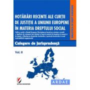 Hotarari recente ale Curtii de Justitie a Uniunii Europene in materia dreptului social. Culegere de jurisprudenta. Voumul 8 - Oana Cristina Niemesch Hotarari recente ale Curtii de Justitie a Uniunii Europene in materia dreptului social. Culegere de jurisprudenta. Voumul 8 - Oana Cristina Niemesch