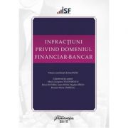 Infractiuni privind domeniul financiar-bancar. Volum coordonat de Ion Rusu Infractiuni privind domeniul financiar-bancar. Volum coordonat de Ion Rusu