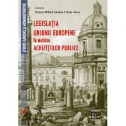 Legislatia Uniunii Europene in materia achizitiilor publice - Daniel-Mihail Sandru Legislatia Uniunii Europene in materia achizitiilor publice - Daniel-Mihail Sandru