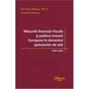 Masurile financiar‑fiscale si politica Uniunii Europene in domeniul ajutoarelor de stat - Ioan Lazar Masurile financiar‑fiscale si politica Uniunii Europene in domeniul ajutoarelor de stat - Ioan Lazar