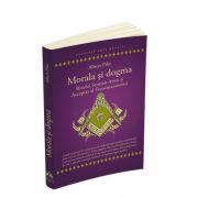 Morala si dogma Ritului Scotian Antic si Acceptat al Francmasoneriei - Albert Pike Morala si dogma Ritului Scotian Antic si Acceptat al Francmasoneriei - Albert Pike
