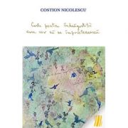Carte pentru indragostitii care vor sa se imprieteneasca - Costion Nicolescu Carte pentru indragostitii care vor sa se imprieteneasca - Costion Nicolescu