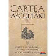 Cartea ascultarii. Cuvinte pentru ascultare adunate de la multi sfinti si dumnezeiesti parinti, spre folosul celor ce vor sa se mintuiasca Cartea ascultarii. Cuvinte pentru ascultare adunate de la multi sfinti si dumnezeiesti parinti, spre folosul celor ce vor sa se mintuiasca