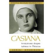 Casiana. Invatatura despre iubirea in Hristos - sf. Nicolae Velimirovici. Seria Materikon Casiana. Invatatura despre iubirea in Hristos - sf. Nicolae Velimirovici. Seria Materikon