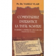 Comentarii patristice la Tatal Nostru. Perspectiva morala - Vasile Vlad Comentarii patristice la Tatal Nostru. Perspectiva morala - Vasile Vlad