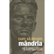 Cum sa biruim mandria. Lectii de vindecare a mandriei din sfaturile Sfintilor Parinti Cum sa biruim mandria. Lectii de vindecare a mandriei din sfaturile Sfintilor Parinti