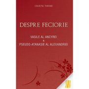 Despre feciorie - Vasile al Ancyrei, Pseudo‑Atanasie al Alexandriei Despre feciorie - Vasile al Ancyrei, Pseudo‑Atanasie al Alexandriei