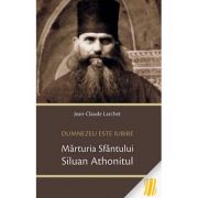 Dumnezeu este Iubire. Marturia Sfantului Siluan Athonitul - Jean-Claude Larchet Dumnezeu este Iubire. Marturia Sfantului Siluan Athonitul - Jean-Claude Larchet