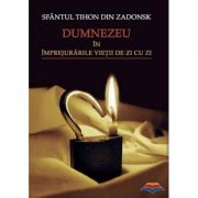 Dumnezeu in imprejurarile vietii de zi cu zi - sf. Tihon din Zadonsk Dumnezeu in imprejurarile vietii de zi cu zi - sf. Tihon din Zadonsk