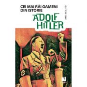 Adolf Hitler. Colectia Cei mai rai oameni din istorie - James Buckley Jr. Adolf Hitler. Colectia Cei mai rai oameni din istorie - James Buckley Jr.