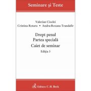 Drept penal. Partea speciala. Caiet de seminar. Editia 3 - Cristina Rotaru, Valerian Cioclei, Andra-Roxana Trandafir Drept penal. Partea speciala. Caiet de seminar. Editia 3 - Cristina Rotaru, Valerian Cioclei, Andra-Roxana Trandafir