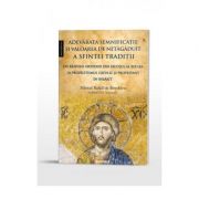 Adevarata semnificatie si valoarea de netagaduit a Sfintei Traditii. Un raspuns ortodox din secolul al 19-lea la prozelitismul catolic si protestant i Adevarata semnificatie si valoarea de netagaduit a Sfintei Traditii. Un raspuns ortodox din secolul al 19-lea la prozelitismul catolic si protestant i