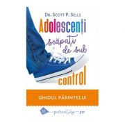 Adolescenti scapati de sub control. Ghidul parintelui: redobandirea autoritatii si a iubirii pierdute - Scott P. Sells Adolescenti scapati de sub control. Ghidul parintelui: redobandirea autoritatii si a iubirii pierdute - Scott P. Sells