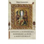 Canoane la dumnezeiasca Schimbare la Fata a Mantuitorului - Matei Kamariotis Canoane la dumnezeiasca Schimbare la Fata a Mantuitorului - Matei Kamariotis