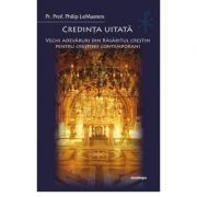 Credinta uitata. Vechi adevaruri din Rasaritul crestin pentru crestinii contemporani - Philip LeMasters Credinta uitata. Vechi adevaruri din Rasaritul crestin pentru crestinii contemporani - Philip LeMasters