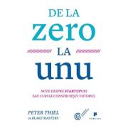 De la zero la unu. Note despre startupuri sau cum sa construiesti viitorul - Blake Masters De la zero la unu. Note despre startupuri sau cum sa construiesti viitorul - Blake Masters