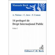 14 prelegeri de Drept International Public. Editia a 2-a - Adrian Nastase, Cristian Jura, Florian Coman 14 prelegeri de Drept International Public. Editia a 2-a - Adrian Nastase, Cristian Jura, Florian Coman