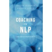 Coaching cu NLP. Cum sa fii un coach de succes - Editia a III-a - Joseph O'Connor Coaching cu NLP. Cum sa fii un coach de succes - Editia a III-a - Joseph O'Connor