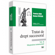 Tratat de drept succesoral. Volumul II. Mostenirea testamentara. Editia a 4-a actualizata si completata - Francisc Deak, Romeo Popescu Tratat de drept succesoral. Volumul II. Mostenirea testamentara. Editia a 4-a actualizata si completata - Francisc Deak, Romeo Popescu
