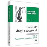 Tratat de drept succesoral. Volumul III. Transmisiunea si partajul mostenirii. Editia a 4-a actualizata si completata - Francisc Deak, Romeo Popescu Tratat de drept succesoral. Volumul III. Transmisiunea si partajul mostenirii. Editia a 4-a actualizata si completata - Francisc Deak, Romeo Popescu