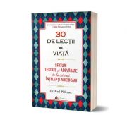 30 de lectii de viata. Sfaturi testate si adevarate de la cei mai intelepti americani - Karl Pillemer 30 de lectii de viata. Sfaturi testate si adevarate de la cei mai intelepti americani - Karl Pillemer