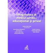 Integritatea in mediul juridic, educational si privat - Rodica Aida Popa, Oana Raluca Banateanu Integritatea in mediul juridic, educational si privat - Rodica Aida Popa, Oana Raluca Banateanu