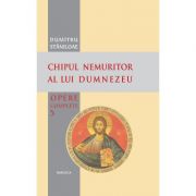 Chipul nemuritor al lui Dumnezeu - Pr. prof. dr. Dumitru Staniloae Chipul nemuritor al lui Dumnezeu - Pr. prof. dr. Dumitru Staniloae