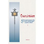 Cruce si misiune. Sfintii Imparati Constantin si Elena, promotori ai libertatii religioase si aparatori ai Bisericii. Volumul 1 Cruce si misiune. Sfintii Imparati Constantin si Elena, promotori ai libertatii religioase si aparatori ai Bisericii. Volumul 1