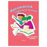 Matematica si explorarea mediului. Clasa 1, caiet de lucru - Andreea Barbu, Silvia Mihai Matematica si explorarea mediului. Clasa 1, caiet de lucru - Andreea Barbu, Silvia Mihai