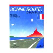 Bonne route! Drum bun! Limba franceza, volumul 2. Methode de francais - P. Gilbert, P. Greffet Bonne route! Drum bun! Limba franceza, volumul 2. Methode de francais - P. Gilbert, P. Greffet