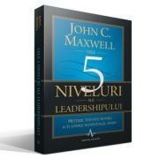 CELE 5 NIVELURI ALE LEADERSHIPULUI - Metode testate pentru a-ti atinge potentialul maxim - John C. Maxwell CELE 5 NIVELURI ALE LEADERSHIPULUI - Metode testate pentru a-ti atinge potentialul maxim - John C. Maxwell