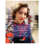 De la 100 la 50 de kilograme: Vreau, pot, fac, pentru ca merit! - Irina Reisler De la 100 la 50 de kilograme: Vreau, pot, fac, pentru ca merit! - Irina Reisler