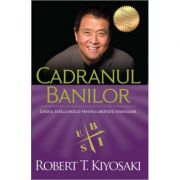 Cadranul banilor. Ghidul unui tata bogat pentru libertate financiara. Editia a III-a - Robert T. Kiyosaki Cadranul banilor. Ghidul unui tata bogat pentru libertate financiara. Editia a III-a - Robert T. Kiyosaki