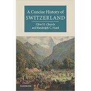 A Concise History of Switzerland - Clive H. Church, Randolph C. Head A Concise History of Switzerland - Clive H. Church, Randolph C. Head