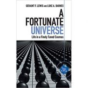 A Fortunate Universe: Life in a Finely Tuned Cosmos - Geraint F. Lewis, Luke A. Barnes A Fortunate Universe: Life in a Finely Tuned Cosmos - Geraint F. Lewis, Luke A. Barnes