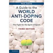 A Guide to the World Anti-Doping Code: The Fight for the Spirit of Sport - Paul David A Guide to the World Anti-Doping Code: The Fight for the Spirit of Sport - Paul David