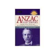 Anzac and Empire: George Foster Pearce and the Foundations of Australian Defence - John Connor Anzac and Empire: George Foster Pearce and the Foundations of Australian Defence - John Connor