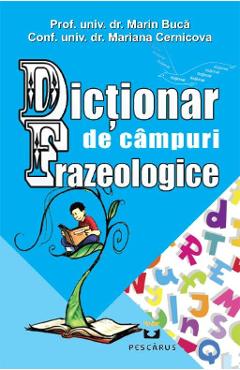 Dictionar de campuri frazeologice - Marin Buca, Mariana Cernicova Dictionar de campuri frazeologice - Marin Buca, Mariana Cernicova
