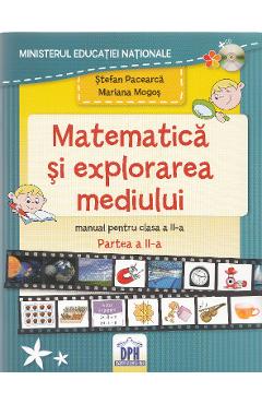 Matematica si explorarea mediului - Clasa 2 Partea 2 - Manual - Stefan Pacearca, Mariana Mogos Matematica si explorarea mediului - Clasa 2 Partea 2 - Manual - Stefan Pacearca, Mariana Mogos