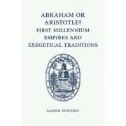 Abraham or Aristotle? First Millennium Empires and Exegetical Traditions: An Inaugural Lecture by the Sultan Qaboos Professor of Abrahamic Faiths Give Abraham or Aristotle? First Millennium Empires and Exegetical Traditions: An Inaugural Lecture by the Sultan Qaboos Professor of Abrahamic Faiths Give