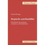 Drepturile contribuabililor. Mecanisme de protectie europene si internationale - Sorina Doroga Drepturile contribuabililor. Mecanisme de protectie europene si internationale - Sorina Doroga