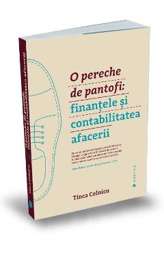 O pereche de pantofi: finantele si contabilitatea afacerii - Tinca Celnicu O pereche de pantofi: finantele si contabilitatea afacerii - Tinca Celnicu